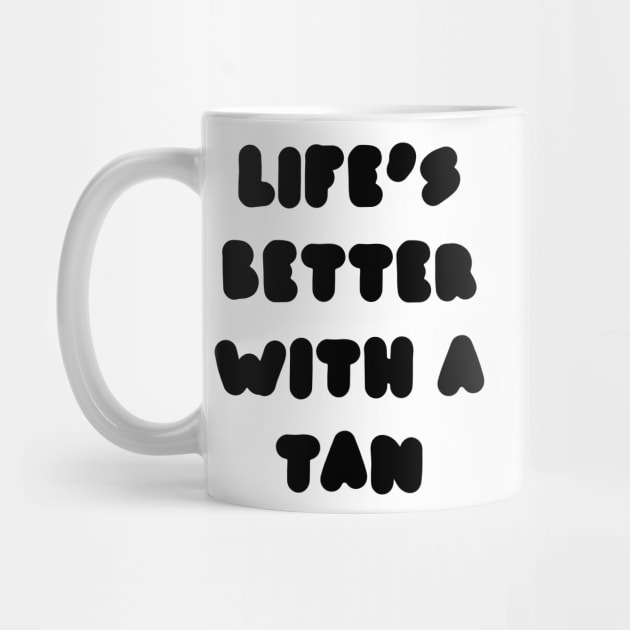 life's better with a tan by carleemarkle